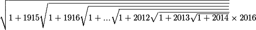 \sqrt{1 + 1915\sqrt{1+1916\sqrt{1+...\sqrt{1 + 2012\sqrt{1+2013\sqrt{1+2014}}}}}}\times 2016
